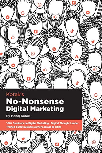 Read Kotak's No-nonsense Digital Marketing, written by Manoj Kotak Read Kotak's No-nonsense Digital Marketing, written by Manoj Kotak