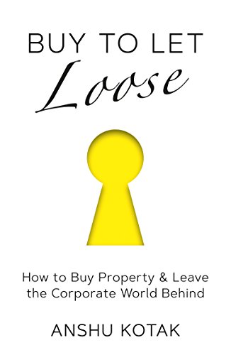 Read Buy To Let Loose: How to Buy Property & Leave the Corporate World Behind, written by Anshu Kotak Read Buy To Let Loose: How to Buy Property & Leave the Corporate World Behind, written by Anshu Kotak