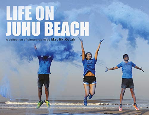 Read LIFE OF JUHU BEACH: A collection of photographs by MAULIK KOTAK, written by MAULIK KOTAK Read LIFE OF JUHU BEACH: A collection of photographs by MAULIK KOTAK, written by MAULIK KOTAK