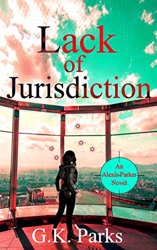 Read Lack of Jurisdiction (Alexis Parker Book 7), written by G.K. Parks Read Lack of Jurisdiction (Alexis Parker Book 7), written by G.K. Parks