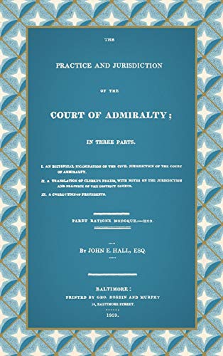 Read The Practice And Jurisdiction Of The Court Of Admiralty: In Three Parts, written by John Elihu Hall Read The Practice And Jurisdiction Of The Court Of Admiralty: In Three Parts, written by John Elihu Hall