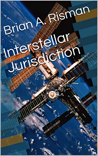 Read Interstellar Jurisdiction, written by Brian A. Risman
