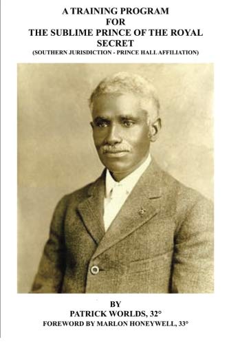 Read A Training Program for the Sublime Prince of the Royal Secret: Southern Jurisdiction - Prince Hall Affiliation, written by P. Worlds; M. Worlds Read A Training Program for the Sublime Prince of the Royal Secret: Southern Jurisdiction - Prince Hall Affiliation, written by P. Worlds; M. Worlds
