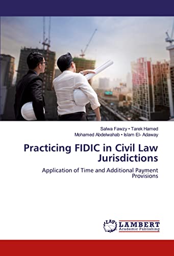 Read Practicing FIDIC in Civil Law Jurisdictions: Application of Time and Additional Payment Provisions, written by Salwa Fawzy . Tarek Hamed; Mohamed Abdelwahab . Islam El- Adaway Read Practicing FIDIC in Civil Law Jurisdictions: Application of Time and Additional Payment Provisions, written by Salwa Fawzy . Tarek Hamed; Mohamed Abdelwahab . Islam El- Adaway