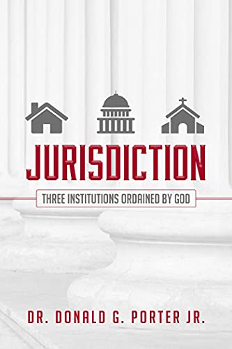 Read Jurisdiction - Three Institutions Ordained By God, written by Porter, Donald, Jr. Read Jurisdiction - Three Institutions Ordained By God, written by Porter, Donald, Jr.