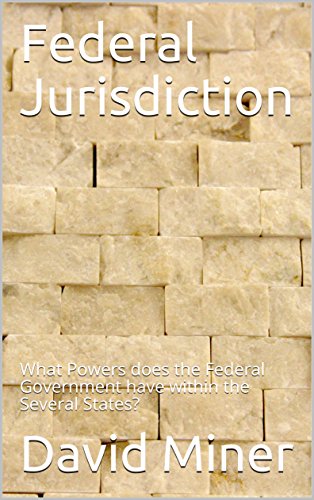 Read Federal Jurisdiction: What Powers does the Federal Government have within the Several States?, written by David Miner Read Federal Jurisdiction: What Powers does the Federal Government have within the Several States?, written by David Miner