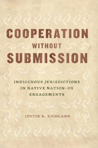 Read Cooperation without Submission: Indigenous Jurisdictions in Native Nation-US Engagements (Chicago Series in Law and Society), written by Justin B. Richland Read Cooperation without Submission: Indigenous Jurisdictions in Native Nation-US Engagements (Chicago Series in Law and Society), written by Justin B. Richland