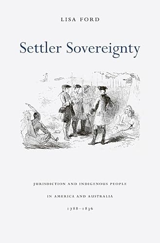 Read Settler Sovereignty: Jurisdiction and Indigenous People in America and Australia, 1788-1836 (Harvard Historical Studies), written by Lisa Ford Read Settler Sovereignty: Jurisdiction and Indigenous People in America and Australia, 1788-1836 (Harvard Historical Studies), written by Lisa Ford