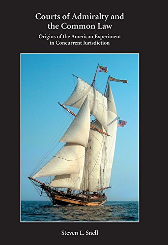 Read Courts of Admiralty and the Common Law (Paperback): Origins of the American Experiment in Concurrent Jurisdiction, written by Steven Snell