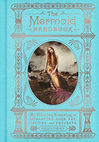 Read The Mermaid Handbook: An Alluring Treasury of Literature, Lore, Art, Recipes, and Projects (The Enchanted Library), written by Carolyn Turgeon Read The Mermaid Handbook: An Alluring Treasury of Literature, Lore, Art, Recipes, and Projects (The Enchanted Library), written by Carolyn Turgeon