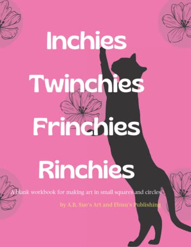 Read Inchies, Twinchies, Frinchies, Rinchies: A blank workbook for making art in small squares and circles, written by Ebisu's Publishing; A.B. Sue's Art Read Inchies, Twinchies, Frinchies, Rinchies: A blank workbook for making art in small squares and circles, written by Ebisu's Publishing; A.B. Sue's Art