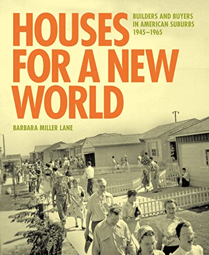 Read Houses for a New World: Builders and Buyers in American Suburbs, 1945-1965, written by Barbara Miller Lane Read Houses for a New World: Builders and Buyers in American Suburbs, 1945-1965, written by Barbara Miller Lane