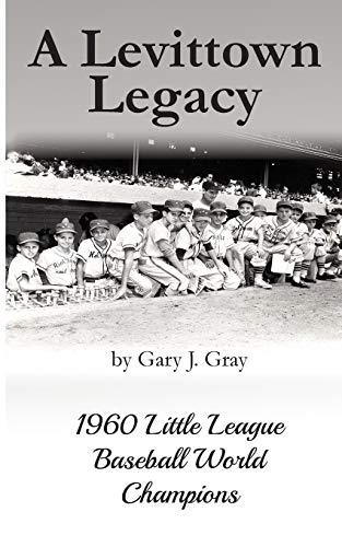 Read A Levittown Legacy: 1960 Little League Baseball World Champions, written by Gary J Gray Read A Levittown Legacy: 1960 Little League Baseball World Champions, written by Gary J Gray