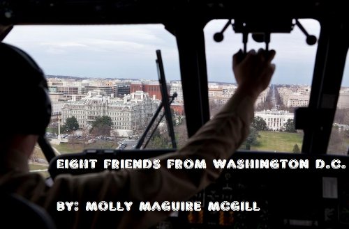 Read EIGHT FRIENDS FROM WASHINGTON D.C. (GROWING UP IN LEVITTOWN, AGAIN!), written by Molly Maguire McGill Read EIGHT FRIENDS FROM WASHINGTON D.C. (GROWING UP IN LEVITTOWN, AGAIN!), written by Molly Maguire McGill