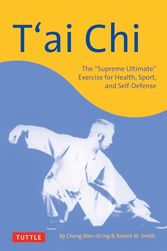 Read T'ai Chi: The "Supreme Ultimate" Exercise for Health, Sport, and Self-Defense, written by Cheng Man-Ch'ing; Robert W. Smith Read T'ai Chi: The "Supreme Ultimate" Exercise for Health, Sport, and Self-Defense, written by Cheng Man-Ch'ing; Robert W. Smith