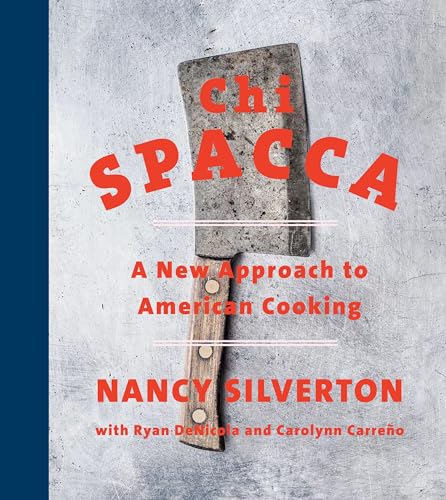 Read Chi Spacca: A New Approach to American Cooking, written by Nancy Silverton; Ryan DeNicola; Carolynn Carreno