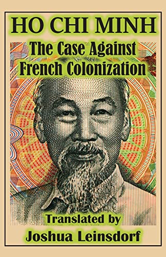 Read The Case Against French Colonization (Translation): by Ho Chi Minh, written by Mr. Joshua Leinsdorf; Ho Chi Minh Read The Case Against French Colonization (Translation): by Ho Chi Minh, written by Mr. Joshua Leinsdorf; Ho Chi Minh