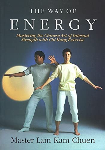 Read The Way of Energy: Mastering the Chinese Art of Internal Strength with Chi Kung Exercise (A Gaia Original), written by Master Lam Kam-Chuen Read The Way of Energy: Mastering the Chinese Art of Internal Strength with Chi Kung Exercise (A Gaia Original), written by Master Lam Kam-Chuen