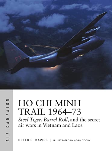 Read Ho Chi Minh Trail 1964-73: Steel Tiger, Barrel Roll, and the secret air wars in Vietnam and Laos (Air Campaign, 18), written by Peter E. Davies Read Ho Chi Minh Trail 1964-73: Steel Tiger, Barrel Roll, and the secret air wars in Vietnam and Laos (Air Campaign, 18), written by Peter E. Davies