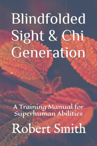 Read Blindfolded Sight and Chi Generation: A Training Manual for Superhuman Abilities, written by Robert John Smith III Read Blindfolded Sight and Chi Generation: A Training Manual for Superhuman Abilities, written by Robert John Smith III