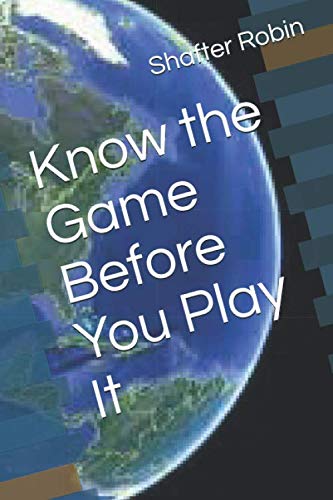 Read Know the Game Before You Play It, written by Shafter J. Robin Read Know the Game Before You Play It, written by Shafter J. Robin