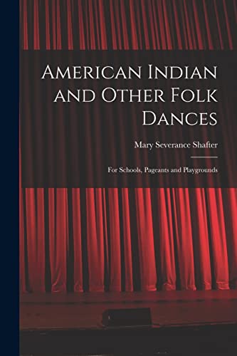 Read American Indian and Other Folk Dances: for Schools, Pageants and Playgrounds, written by Mary Severance Shafter
