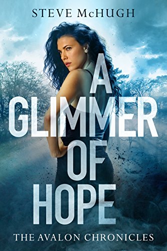 Read A Glimmer of Hope (The Avalon Chronicles Book 1), written by Steve McHugh Read A Glimmer of Hope (The Avalon Chronicles Book 1), written by Steve McHugh