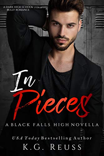 Read In Pieces: A Dark High School Bully Romance (A Black Falls High Novel Book 3), written by K.G. Reuss Read In Pieces: A Dark High School Bully Romance (A Black Falls High Novel Book 3), written by K.G. Reuss