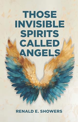 Read Those Invisible Spirits Called Angels, written by Renald E. Showers Read Those Invisible Spirits Called Angels, written by Renald E. Showers