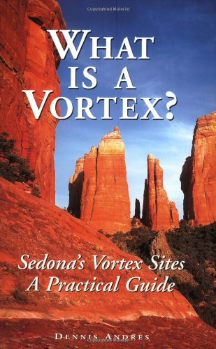 Read What Is a Vortex? A Practical Guide to Sedona's Vortex Sites, written by Dennis Andres