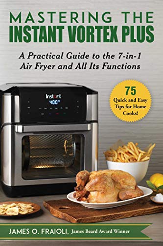 Read Mastering the Instant Vortex Plus: A Practical Guide to the 7-in-1 Air Fryer and All Its Functions, written by James O. Fraioli Read Mastering the Instant Vortex Plus: A Practical Guide to the 7-in-1 Air Fryer and All Its Functions, written by James O. Fraioli