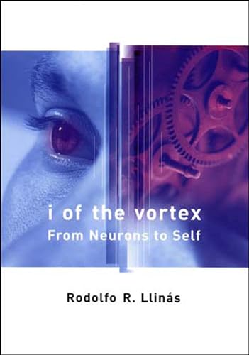 Read I of the Vortex: From Neurons to Self, written by Rodolfo R. Llinas Read I of the Vortex: From Neurons to Self, written by Rodolfo R. Llinas