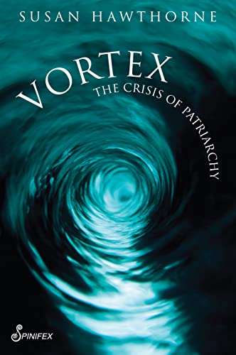 Read Vortex: The Crisis of Patriarchy, written by Susan Hawthorne PhD Read Vortex: The Crisis of Patriarchy, written by Susan Hawthorne PhD