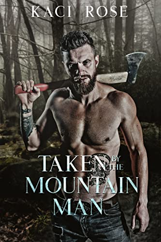 Read Taken By The Mountain Man: A Steamy Mountain Man Romance (Mountain Men of Whiskey River Book 4), written by Kaci Rose Read Taken By The Mountain Man: A Steamy Mountain Man Romance (Mountain Men of Whiskey River Book 4), written by Kaci Rose