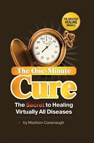 Read The One-Minute Cure: The Secret to Healing Virtually All Diseases | Natural Therapy, written by Madison Cavanaugh Read The One-Minute Cure: The Secret to Healing Virtually All Diseases | Natural Therapy, written by Madison Cavanaugh