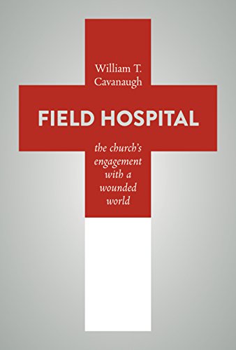 Read Field Hospital: The Church's Engagement with a Wounded World, written by William T. Cavanaugh Read Field Hospital: The Church's Engagement with a Wounded World, written by William T. Cavanaugh