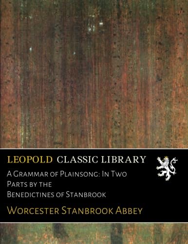 Read A Grammar of Plainsong: In Two Parts by the Benedictines of Stanbrook, written by Worcester Stanbrook Abbey