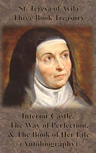 Read St. Teresa of Avila Three Book Treasury - Interior Castle, The Way of Perfection, and The Book of Her Life (Autobiography), written by St Teresa of Avila Read St. Teresa of Avila Three Book Treasury - Interior Castle, The Way of Perfection, and The Book of Her Life (Autobiography), written by St Teresa of Avila
