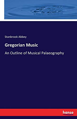 Read Gregorian Music: An Outline of Musical Palaeography, written by Stanbrook Abbey