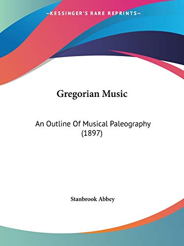 Read Gregorian Music: An Outline Of Musical Paleography (1897), written by Stanbrook Abbey