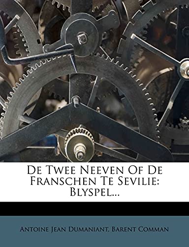 Read de Twee Neeven of de Franschen Te Sevilie: Blyspel... (Dutch and English Edition), written by Antoine Jean Dumaniant; Barent Comman Read de Twee Neeven of de Franschen Te Sevilie: Blyspel... (Dutch and English Edition), written by Antoine Jean Dumaniant; Barent Comman
