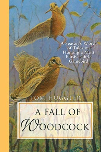 Read A Fall of Woodcock: A Season's Worth of Tales on Hunting a Most Elusive Little Game Bird, written by Tom Huggler Read A Fall of Woodcock: A Season's Worth of Tales on Hunting a Most Elusive Little Game Bird, written by Tom Huggler