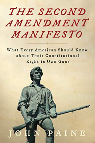 Read The Second Amendment Manifesto: What Every American Should Know about Their Constitutional Right to Own Guns, written by John Paine