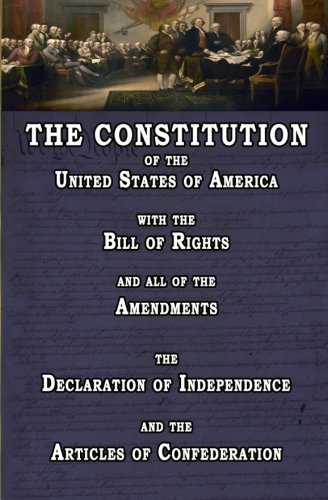 Read The Constitution of the United States of America, with the Bill of Rights and all of the Amendments; The Declaration of Independence; and the Articles of Confederation, written by Anonymous Read The Constitution of the United States of America, with the Bill of Rights and all of the Amendments; The Declaration of Independence; and the Articles of Confederation, written by Anonymous