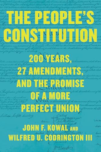 Read The People's Constitution: 200 Years, 27 Amendments, and the Promise of a More Perfect Union, written by John F. Kowal; Wilfred U. Codrington III Read The People's Constitution: 200 Years, 27 Amendments, and the Promise of a More Perfect Union, written by John F. Kowal; Wilfred U. Codrington III