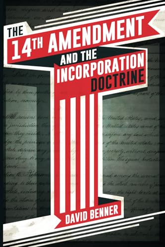Read The 14th Amendment and the Incorporation Doctrine, written by David Benner Read The 14th Amendment and the Incorporation Doctrine, written by David Benner