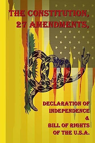 Read The Constitution, 27 Amendments, Declaration of Independence & Bill of Rights of the U.S.A., written by United States Read The Constitution, 27 Amendments, Declaration of Independence & Bill of Rights of the U.S.A., written by United States