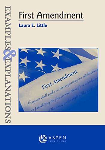 Read First Amendment (Examples & Explanations), written by Laura E. Little