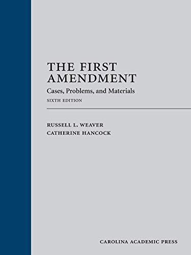 Read The First Amendment: Cases, Problems, and Materials, written by Russell Weaver; Catherine Hancock