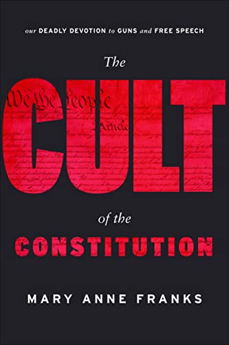 Read The Cult of the Constitution: Our Deadly Devotion to Guns and Free Speech, written by Mary Anne Franks Read The Cult of the Constitution: Our Deadly Devotion to Guns and Free Speech, written by Mary Anne Franks